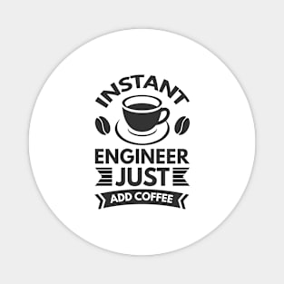 Instant engineer just add Coffee Magnet